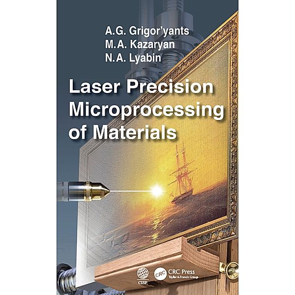 Laser Precision Microprocessing of Materials, A. G. Grigor'yants, M. A. Kazaryan, N. A. Lyabin