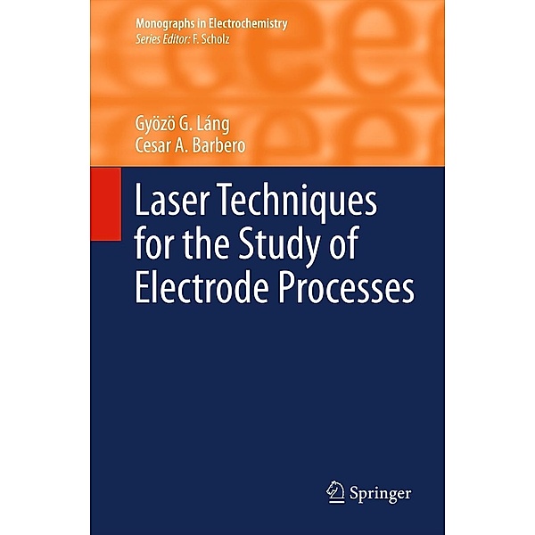 Laser Techniques for the Study of Electrode Processes / Monographs in Electrochemistry, Gyözö G. Láng, Cesar A. Barbero