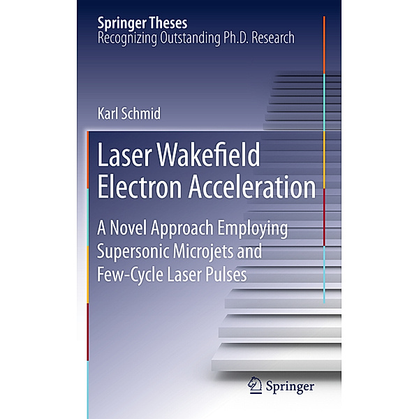 Laser Wakefield Electron Acceleration, Karl Schmid