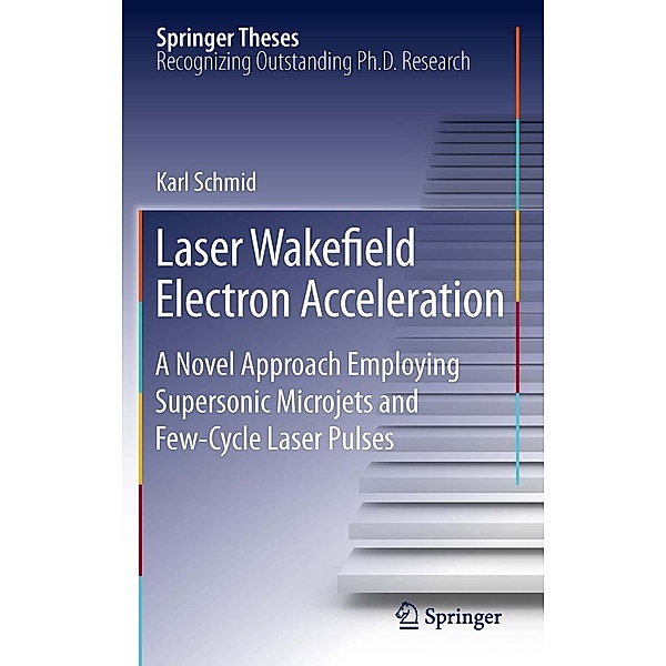 Laser Wakefield Electron Acceleration / Springer Theses, Karl Schmid