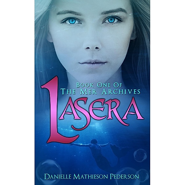 Lasera ~ Book One of The Mer Archives / Danielle Mathieson Pederson, Danielle Mathieson Pederson