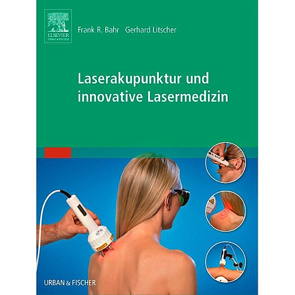 Laserakupunktur und innovative Lasermedizin, Frank R. Bahr, Gerhard Litscher