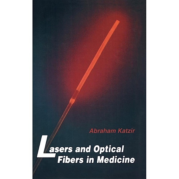 Lasers and Optical Fibers in Medicine, Abraham Katzir