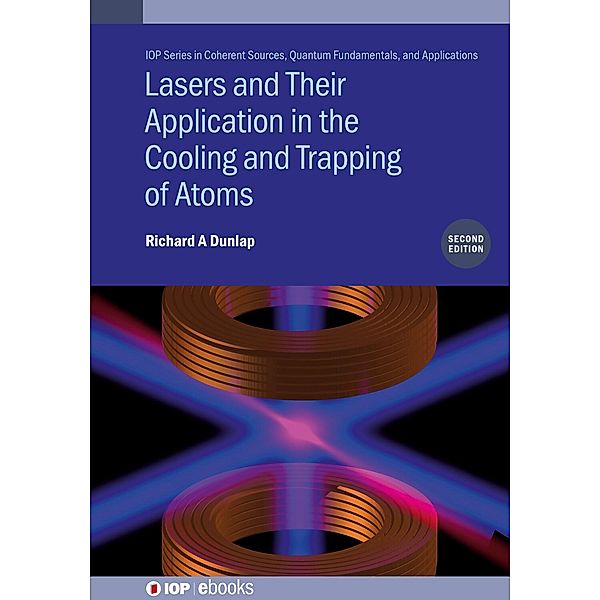 Lasers and Their Application in the Cooling and Trapping of Atoms (Second Edition), Richard A Dunlap
