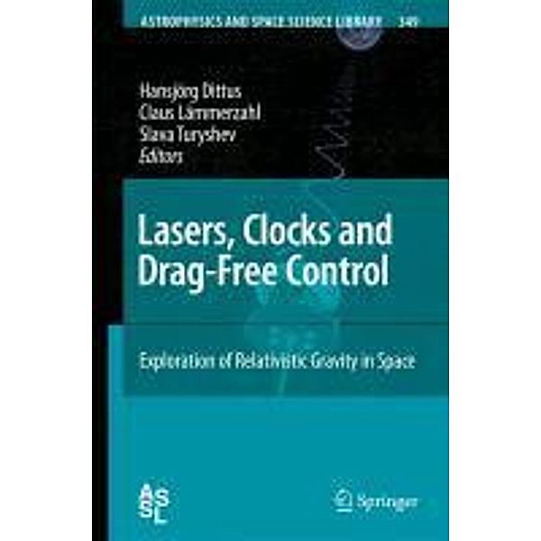 Lasers, Clocks and Drag-Free Control / Astrophysics and Space Science Library Bd.349, Claus Lämmerzahl, Hansjörg Dittus