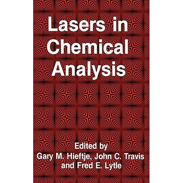 Lasers in Chemical Analysis / Contemporary Instrumentation and Analysis, Gary M. Hieftje, John C. Travis, Fred E. Lytle
