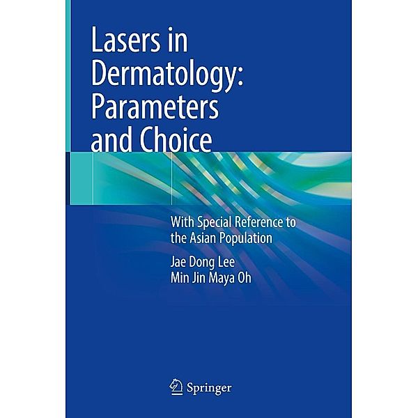 Lasers in Dermatology: Parameters and Choice, Jae Dong Lee, Min Jin Maya Oh