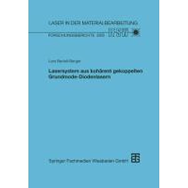Lasersystem aus kohärent gekoppelten Grundmode-Diodenlasern / Laser in der Materialbearbeitung, Lars Bartelt-Berger