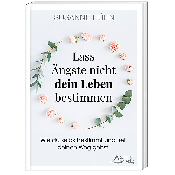 Lass Ängste nicht dein Leben bestimmen, Susanne Hühn