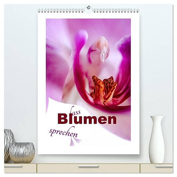 Lass Blumen sprechen (hochwertiger Premium Wandkalender 2024 DIN A2 hoch), Kunstdruck in Hochglanz, Nina Schwarze