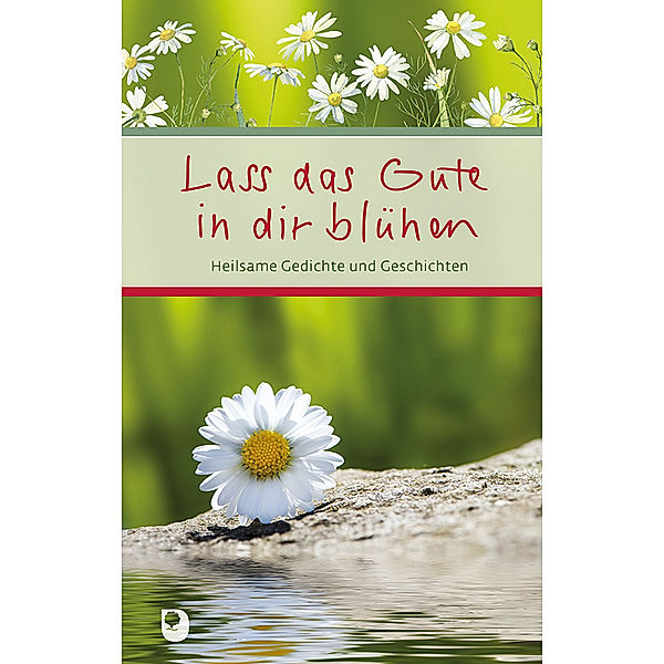 Lass das Gute in dir blühen