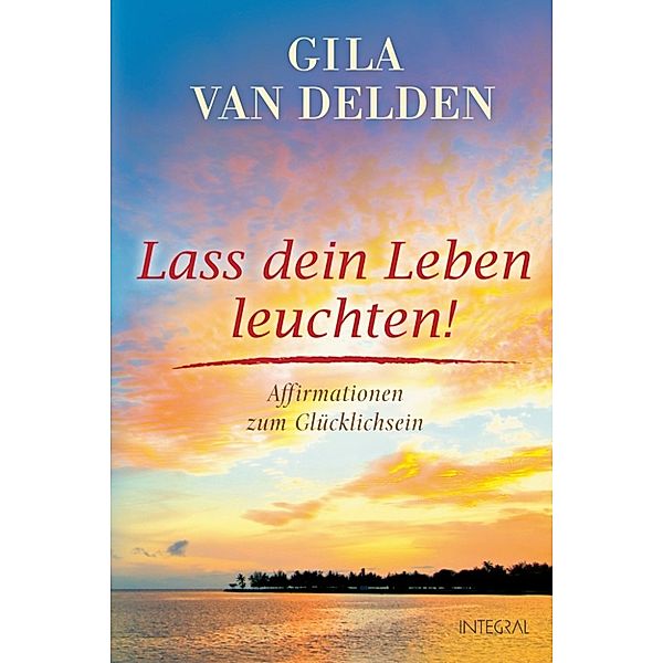Lass dein Leben leuchten!, Gila  van Delden