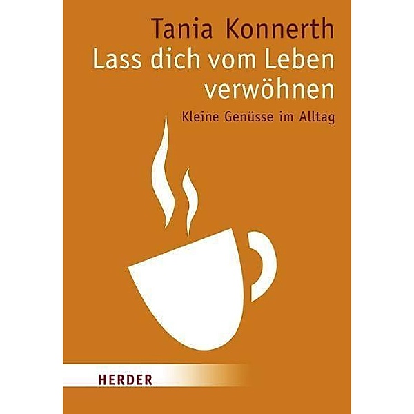 Lass dich vom Leben verwöhnen, Tania Konnerth