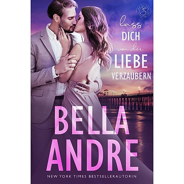 Lass dich von der Liebe verzaubern / Die Sullivans Bd.7, Bella Andre