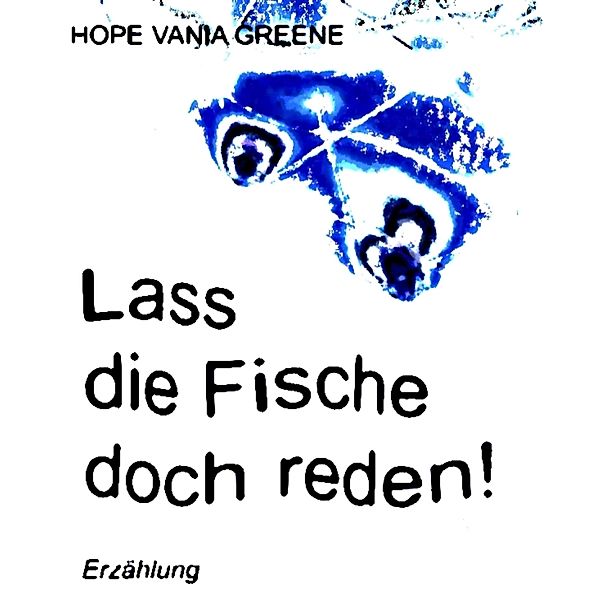 Lass die Fische doch reden!, Hope Vania Greene