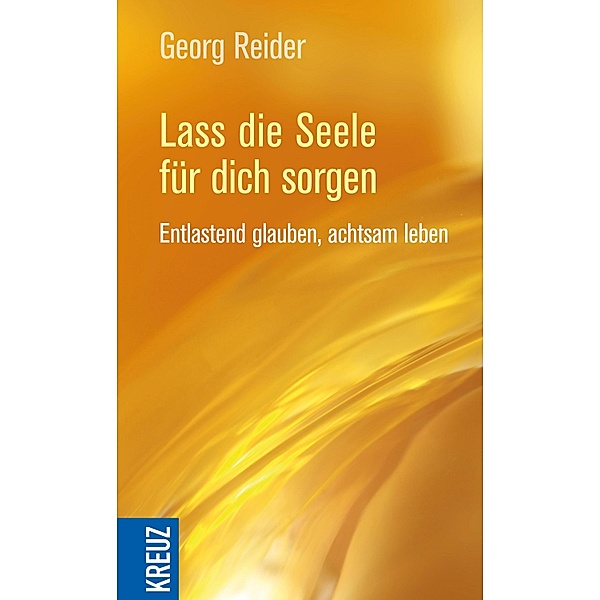 Lass die Seele für dich sorgen, Georg Reider