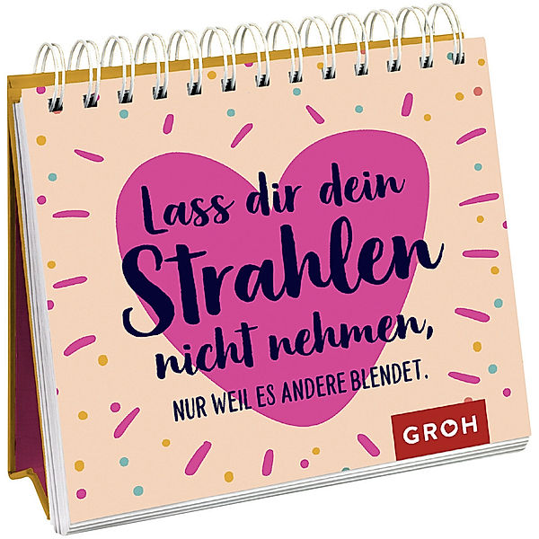 Lass dir dein Strahlen nicht nehmen - nur weil es andere blendet., Groh Verlag