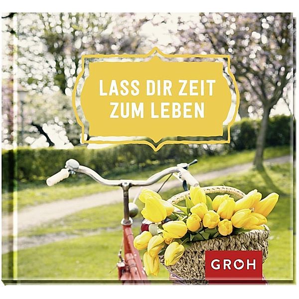 Lass dir Zeit zum Leben, Groh Verlag