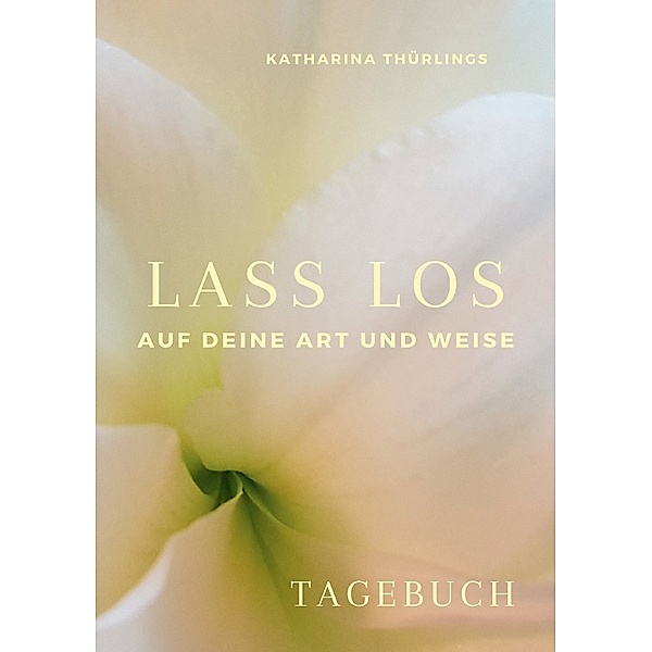 Lass Los! - TAGEBUCH, Katharina Thürlings