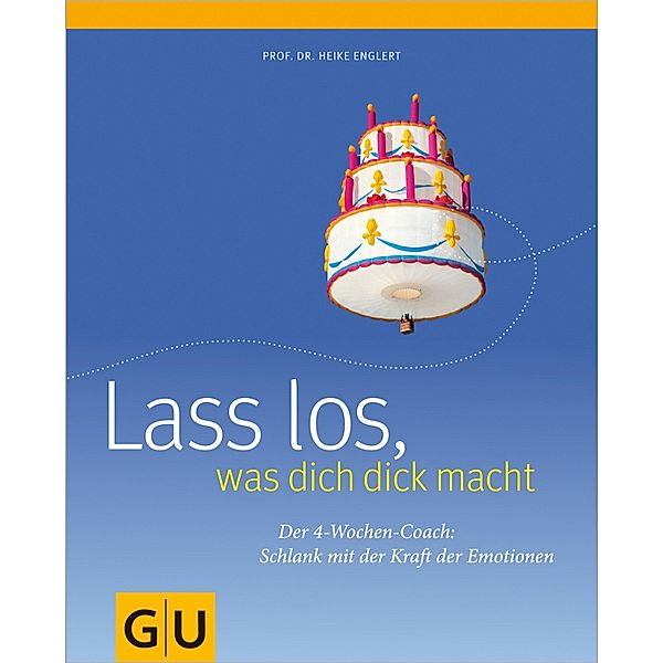 Lass los, was Dich dick macht: der 4-Wochen-Plan / Körper, Geist & Seele (Graefe und Unzer), Heike Englert