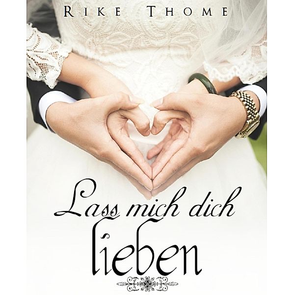 Lass mich dich lieben, Rike Thome