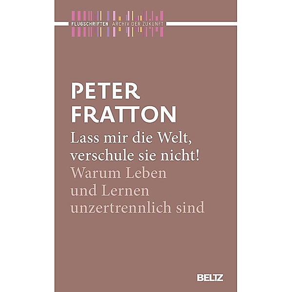 Lass mir die Welt, verschule sie nicht!, Peter Fratton