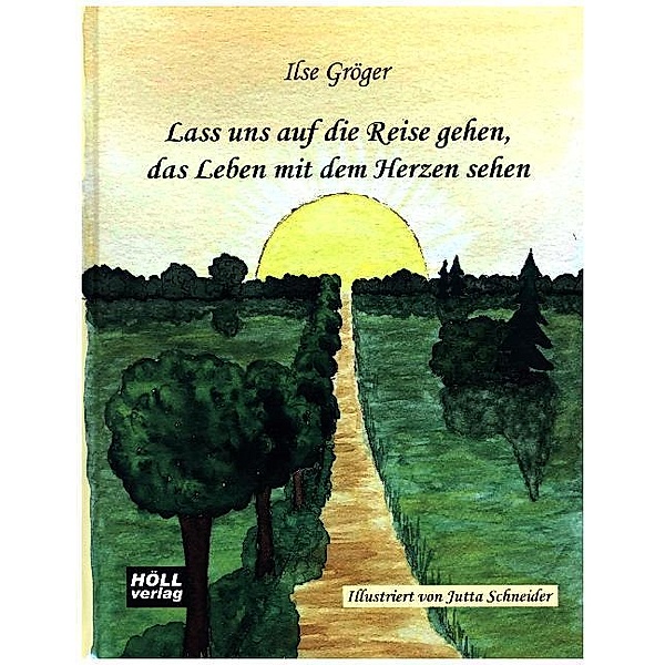 Lass uns auf die Reise gehen, das Leben mit dem Herzen sehen, Ilse Gröger