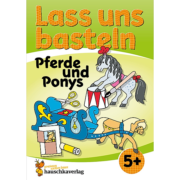 Lass uns basteln - Bastelbuch ab 5 Jahre - Pferde und Ponys, Corina Beurenmeister