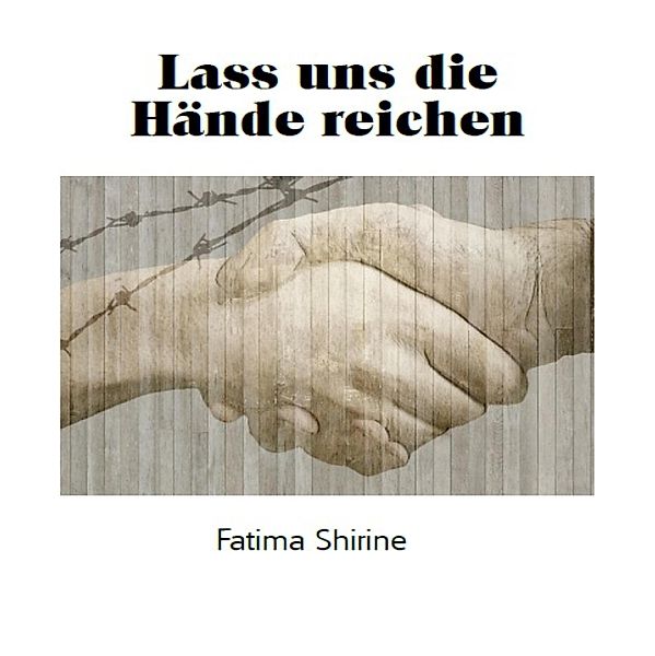 Lass uns die Hände reichen, Fatima Shirine