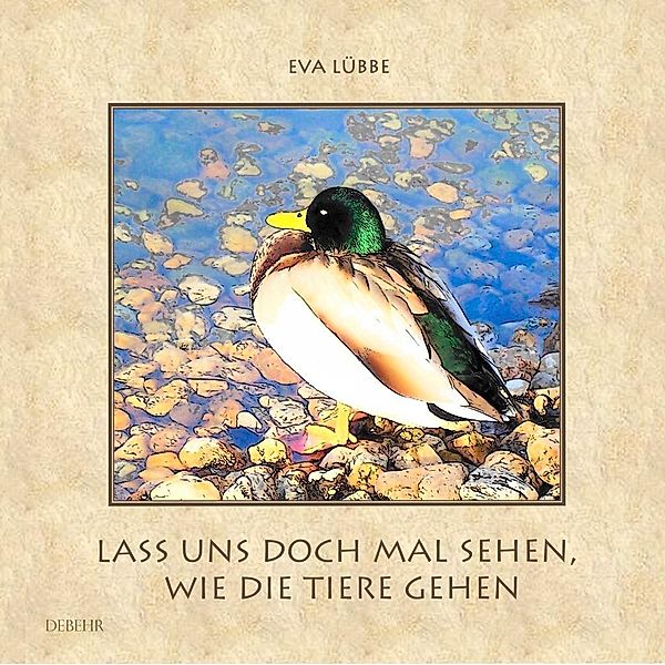 Lass uns doch mal sehen, wie die Tiere gehen - Ein farbiges Bilderbuch für Kinder, Eva Lübbe