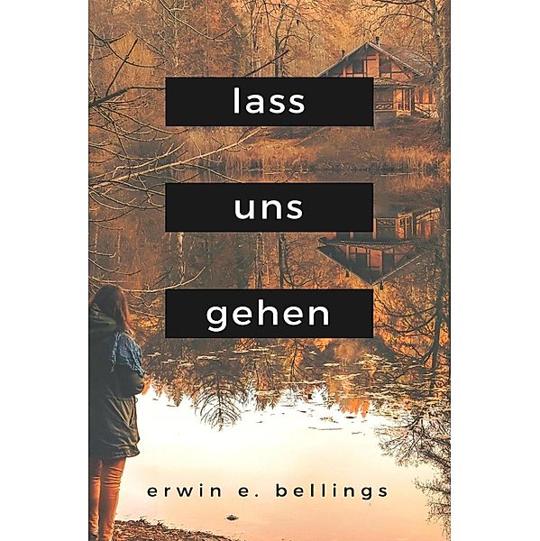 lass uns gehen, Erwin E. Bellings