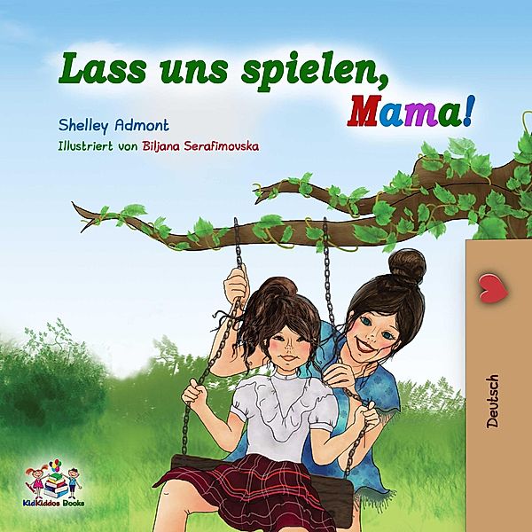 Lass uns spielen, Mama! (German Bedtime Collection) / German Bedtime Collection, Shelley Admont, Kidkiddos Books