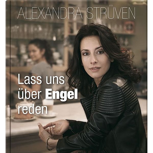 Lass uns über Engel reden, Alexandra Strüven