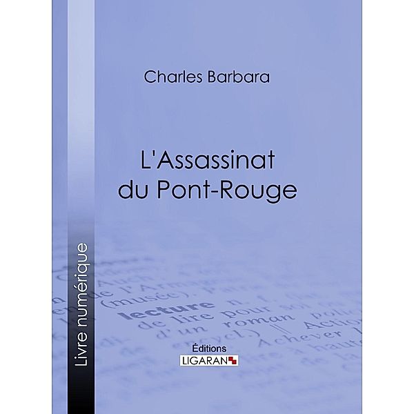 L'Assassinat du Pont-Rouge, Charles Barbara, Ligaran