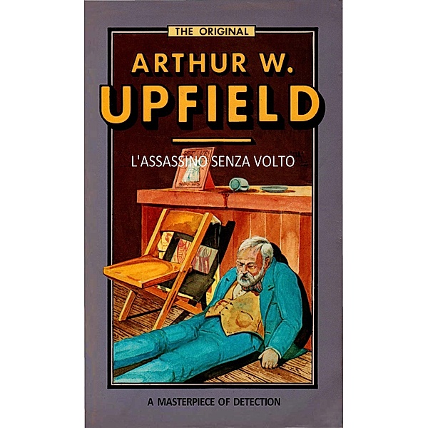 L'Assassino Senza Volto / Inspector Bonaparte Mysteries Bd.14, Arthur W. Upfield