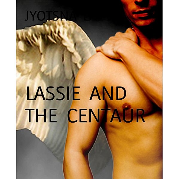 LASSIE  AND  THE  CENTAUR, Jyotsna Lal