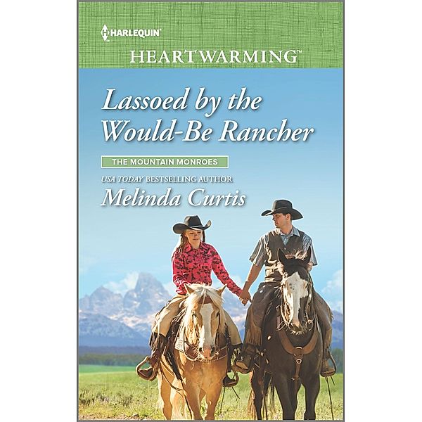 Lassoed by the Would-Be Rancher / The Mountain Monroes Bd.4, Melinda Curtis