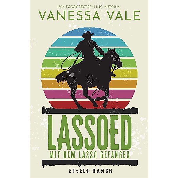 Lassoed - mit dem Lasso gefangen / Steele Ranch Bd.5, Vanessa Vale