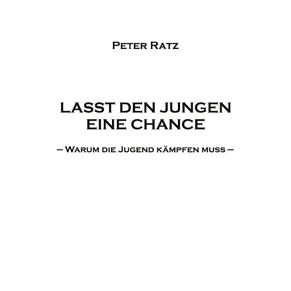 LASST DEN JUNGEN EINE CHANCE, Peter Ratz