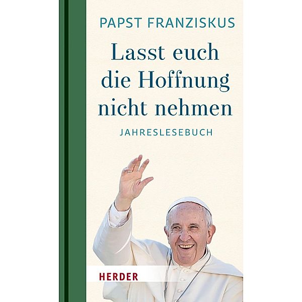 Lasst euch die Hoffnung nicht nehmen!, Papst Franziskus