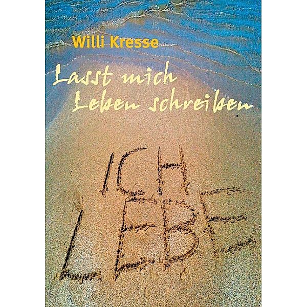 Lasst mich Leben schreiben, Wilfried Kresse