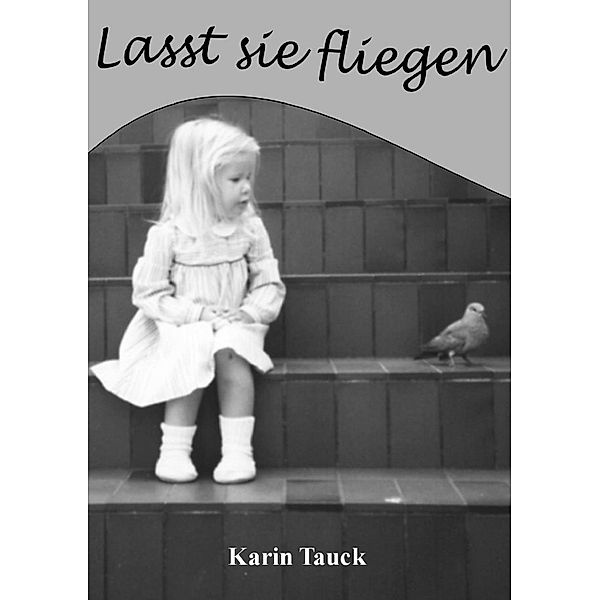 Lasst sie fliegen, Karin Tauck