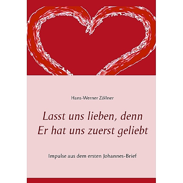 Lasst uns lieben, denn Er hat uns zuerst geliebt, Hans-Werner Zöllner
