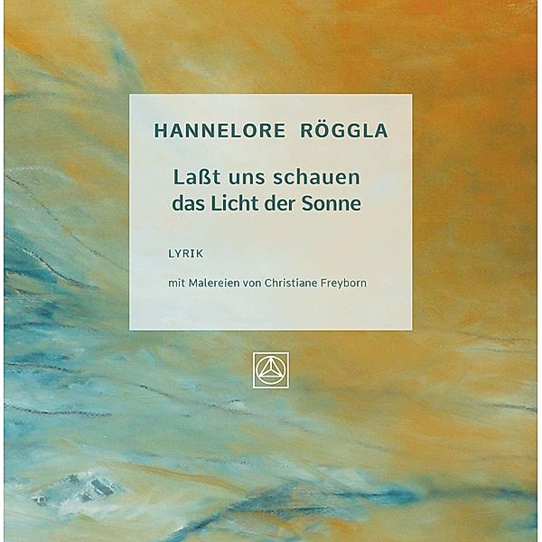 Laßt uns schauen das Licht der Sonne, Hannelore Röggla