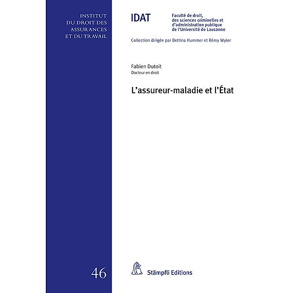 L'assureur-maladie et l'État / Collection de l'Institut du droit des assurances et du travail IDAT Bd.46, Fabien Dutoit