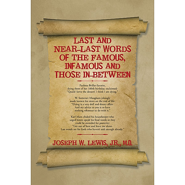 Last and Near-Last Words of the Famous, Infamous and Those In-Between, Joseph W. Lewis Jr. M.D.