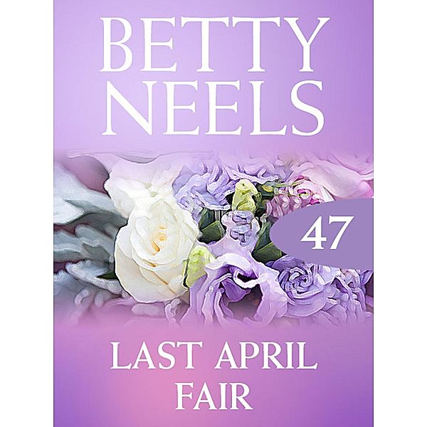 Last April Fair / Betty Neels Collection Bd.47, Betty Neels