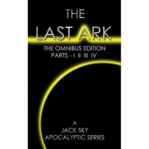 Last Ark: The Omnibus Edition, Parts - I II III IV (The Socialist Destruction Of The Vatican), Jack Sky