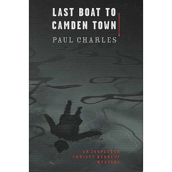 Last Boat to Camden Town / Inspector Christy Kennedy Mysteries Bd.1, Paul Charles