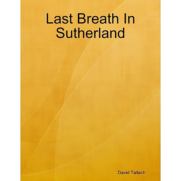 Last Breath In Sutherland, David Tallach